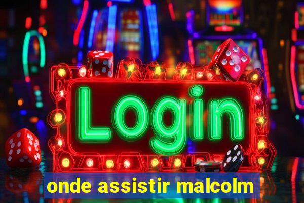 onde assistir malcolm